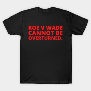 Roe vs Wade Cannot be overturned (Front print only) T-Shirt